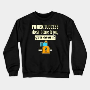 FOREX Success Earn it Crewneck Sweatshirt